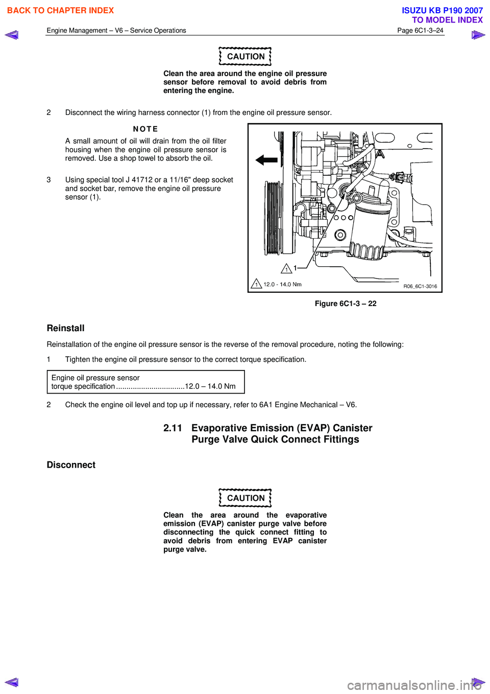 ISUZU KB P190 2007  Workshop Repair Manual Engine Management – V6 – Service Operations Page 6C1-3–24 
 
 
Clean the area around the engine oil pressure  
sensor before removal to avoid debris from  
entering the engine. 
2  Disconnect th