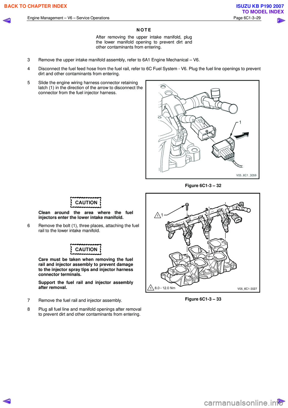 ISUZU KB P190 2007  Workshop Repair Manual Engine Management – V6 – Service Operations Page 6C1-3–29 
 
NOTE 
After removing the upper intake manifold, plug  
the lower manifold opening to prevent dirt and  
other contaminants from enter