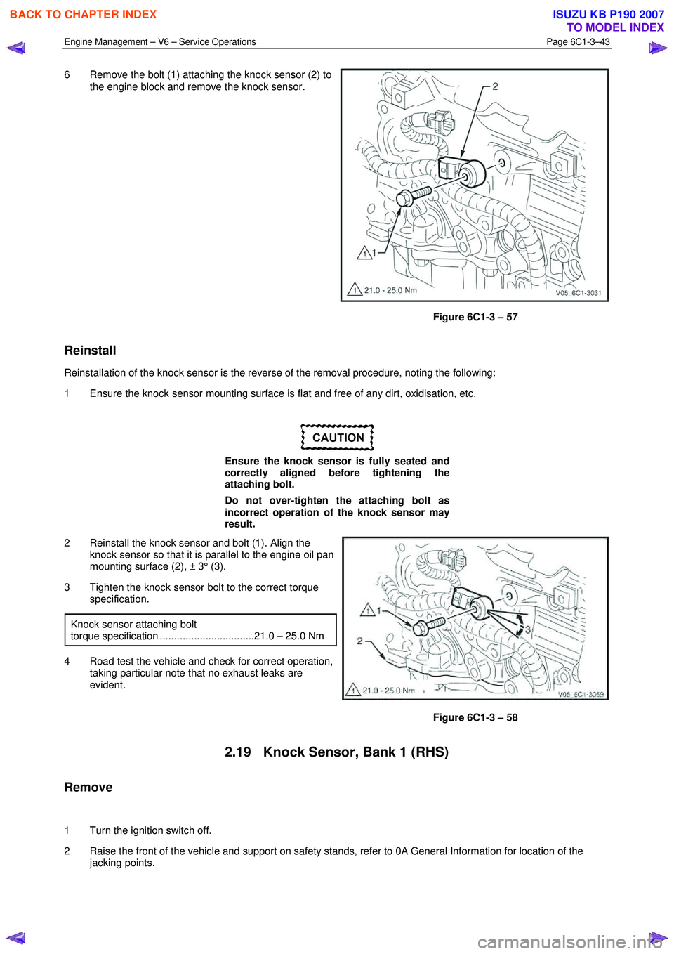 ISUZU KB P190 2007  Workshop Repair Manual Engine Management – V6 – Service Operations Page 6C1-3–43 
 
6  Remove the bolt (1) attaching the knock sensor (2) to 
the engine block and remove the knock sensor. 
Figure 6C1-3 – 57 
Reinsta