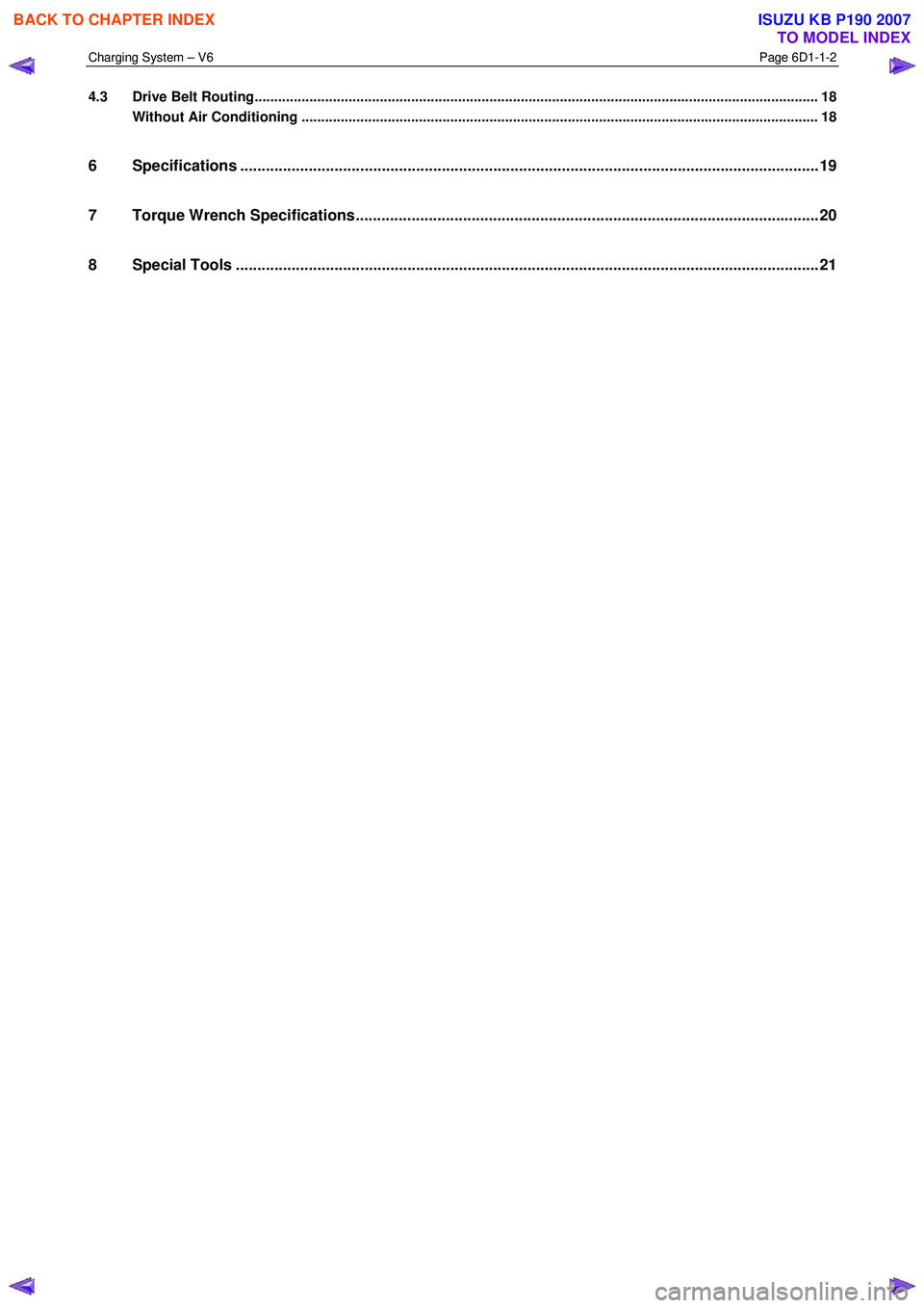 ISUZU KB P190 2007 Workshop Repair Manual Charging System – V6 Page 6D1-1-2
4.3 Drive Belt Routing........................................................................................................................................... ISUZU KB P190 2007 Workshop Repair Manual Charging System – V6 Page 6D1-1-2
4.3 Drive Belt Routing...........................................................................................................................................