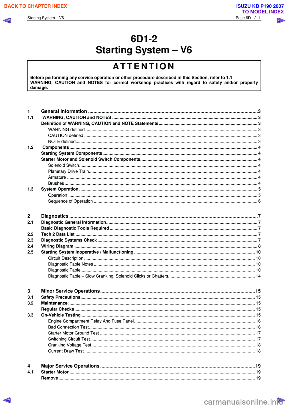 ISUZU KB P190 2007 Workshop Repair Manual Starting System – V6 Page 6D1-2–1
6D1-2
Starting System – V6
ATTENTION
Before performing any service operation or other procedure described in this Section, refer to 1.1
WARNING, CAUTIO ISUZU KB P190 2007 Workshop Repair Manual Starting System – V6 Page 6D1-2–1
6D1-2
Starting System – V6
ATTENTION
Before performing any service operation or other procedure described in this Section, refer to 1.1
WARNING, CAUTIO