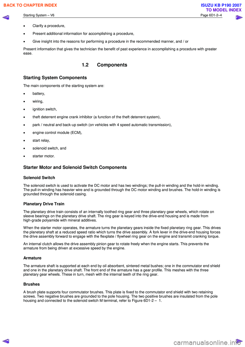 ISUZU KB P190 2007 Workshop Repair Manual Starting System – V6 Page 6D1-2–4
• Clarify a procedure,
• Present additional information for accomplishing a procedure,
• Give insight into the reasons for performing a procedure in ISUZU KB P190 2007 Workshop Repair Manual Starting System – V6 Page 6D1-2–4
• Clarify a procedure,
• Present additional information for accomplishing a procedure,
• Give insight into the reasons for performing a procedure in