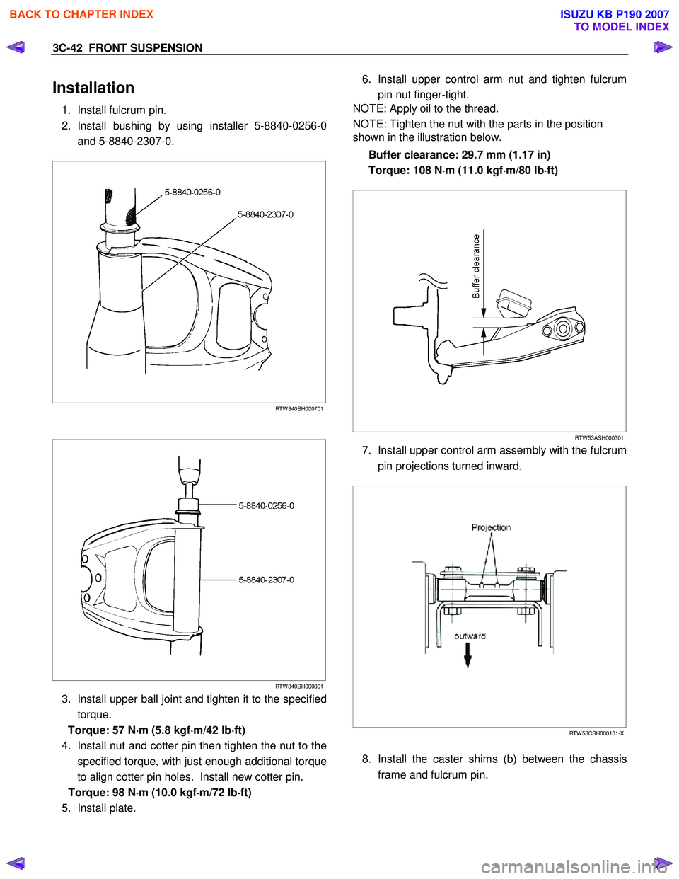 ISUZU KB P190 2007 Workshop Repair Manual 3C-42 FRONT SUSPENSION
Installation
1. Install fulcrum pin.
2. Install bushing by using installer 5-8840-0256-0 and 5-8840-2307-0.
RTW 340SH000701
RTW 340SH000801
3. Install ISUZU KB P190 2007 Workshop Repair Manual 3C-42 FRONT SUSPENSION
Installation
1. Install fulcrum pin.
2. Install bushing by using installer 5-8840-0256-0 and 5-8840-2307-0.
RTW 340SH000701
RTW 340SH000801
3. Install