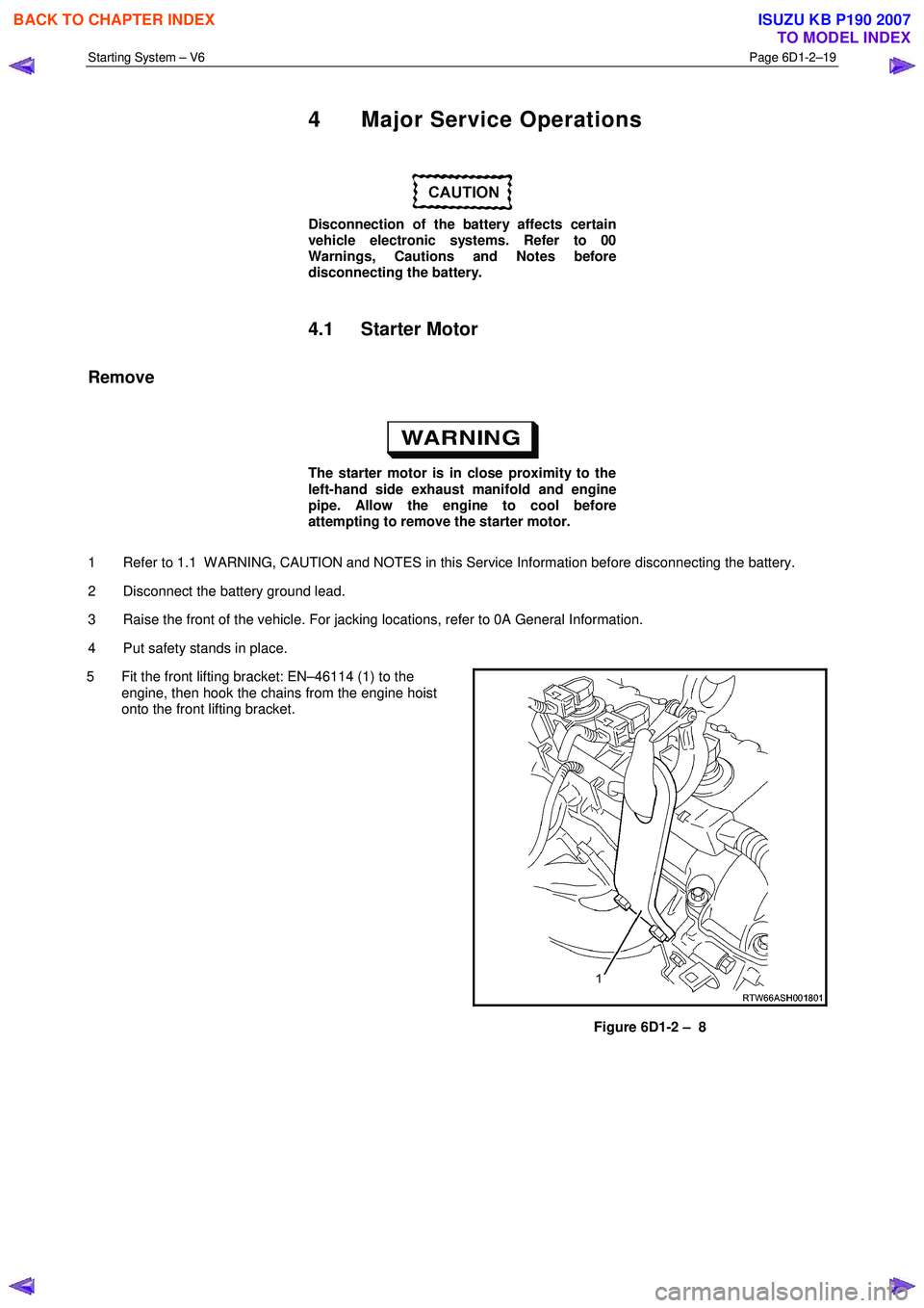 ISUZU KB P190 2007 Workshop Owners Guide Starting System – V6 Page 6D1-2–19
4 Major Service Operations
Disconnection of the battery affects certain
vehicle electronic systems. Refer to 00
Warnings, Cautions and Notes before
d ISUZU KB P190 2007 Workshop Owners Guide Starting System – V6 Page 6D1-2–19
4 Major Service Operations
Disconnection of the battery affects certain
vehicle electronic systems. Refer to 00
Warnings, Cautions and Notes before
d