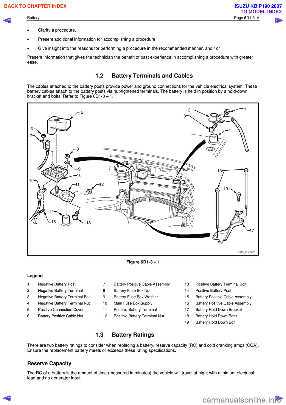 ISUZU KB P190 2007  Workshop Repair Manual Battery Page 6D1-3–4 
 
• Clarify a procedure, 
•  Present additional information for accomplishing a procedure, 
•  Give insight into the reasons for performing a procedure in the recommended