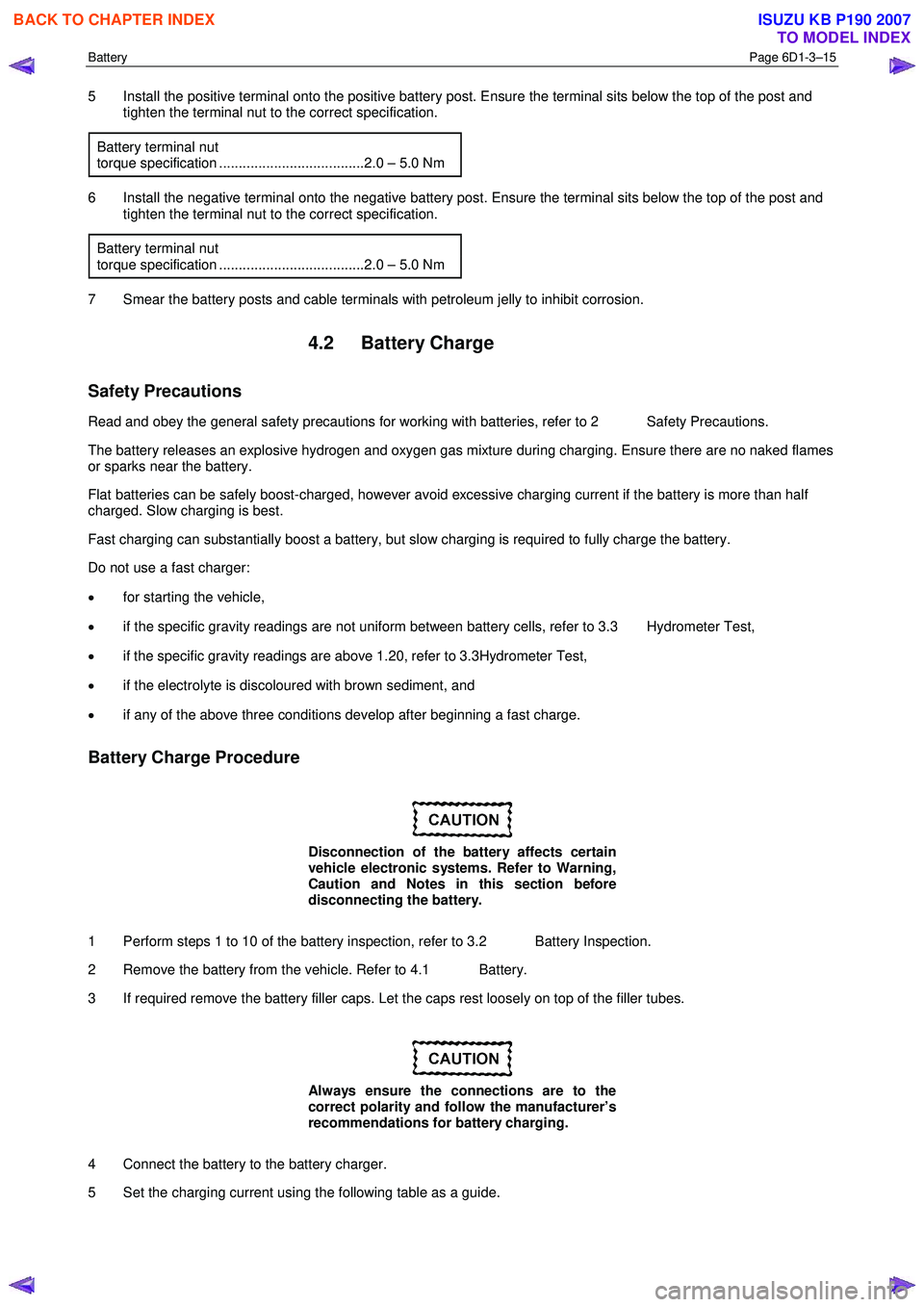 ISUZU KB P190 2007 Workshop Repair Manual Battery Page 6D1-3–15
5 Install the positive terminal onto the positive battery post. Ensure the terminal sits below the top of the post and
tighten the terminal nut to the correct specificatio ISUZU KB P190 2007 Workshop Repair Manual Battery Page 6D1-3–15
5 Install the positive terminal onto the positive battery post. Ensure the terminal sits below the top of the post and
tighten the terminal nut to the correct specificatio