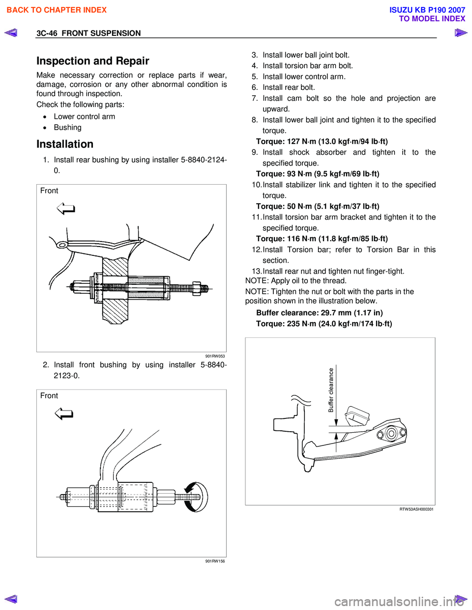ISUZU KB P190 2007 Workshop Repair Manual 3C-46 FRONT SUSPENSION
Inspection and Repair
Make necessary correction or replace parts if wear,
damage, corrosion or any other abnormal condition is
found through inspection.
Check the followin ISUZU KB P190 2007 Workshop Repair Manual 3C-46 FRONT SUSPENSION
Inspection and Repair
Make necessary correction or replace parts if wear,
damage, corrosion or any other abnormal condition is
found through inspection.
Check the followin