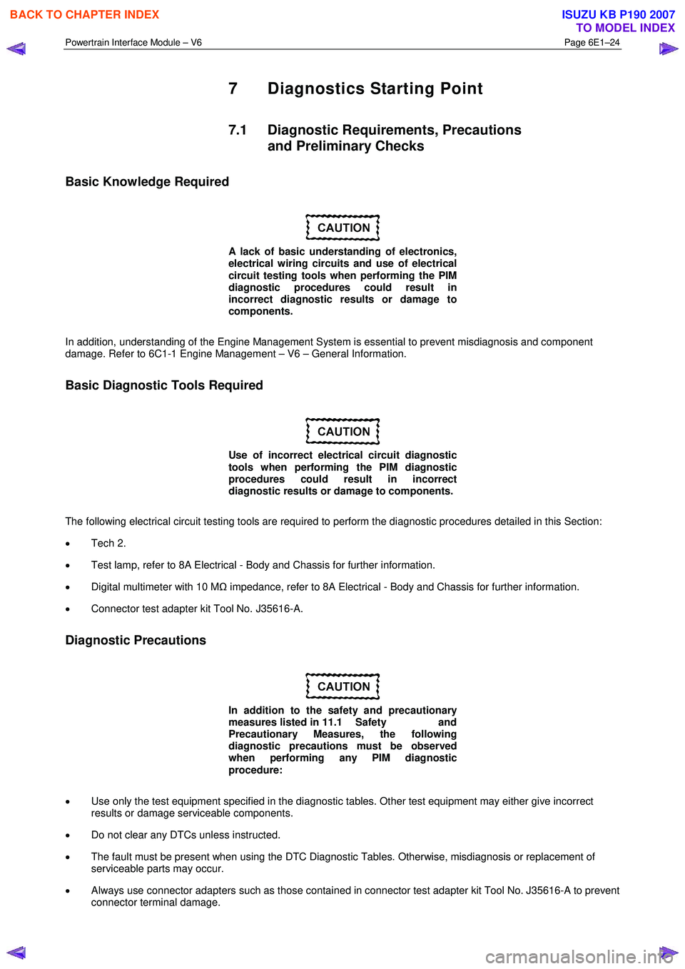 ISUZU KB P190 2007 Workshop Repair Manual Powertrain Interface Module – V6 Page 6E1–24
7 Diagnostics Starting Point
7.1 Diagnostic Requirements, Precautions
and Preliminary Checks
Basic Knowledge Required
A lack of basic unders ISUZU KB P190 2007 Workshop Repair Manual Powertrain Interface Module – V6 Page 6E1–24
7 Diagnostics Starting Point
7.1 Diagnostic Requirements, Precautions
and Preliminary Checks
Basic Knowledge Required
A lack of basic unders