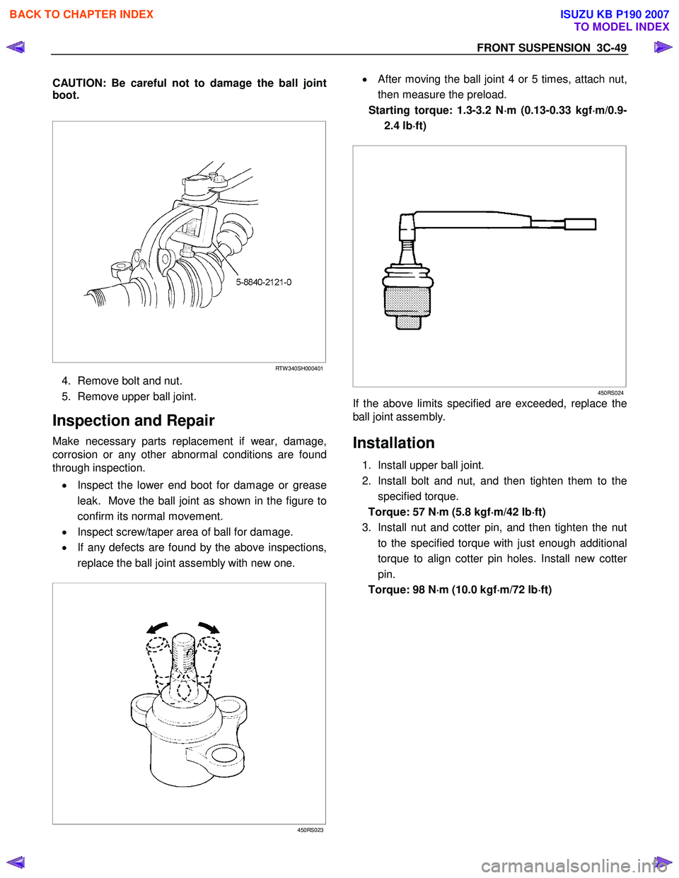 ISUZU KB P190 2007 Workshop User Guide FRONT SUSPENSION 3C-49
CAUTION: Be careful not to damage the ball joint
boot.
RTW 340SH000401
4. Remove bolt and nut.
5. Remove upper ball joint.
Inspection and Repair
Make necessary ISUZU KB P190 2007 Workshop User Guide FRONT SUSPENSION 3C-49
CAUTION: Be careful not to damage the ball joint
boot.
RTW 340SH000401
4. Remove bolt and nut.
5. Remove upper ball joint.
Inspection and Repair
Make necessary