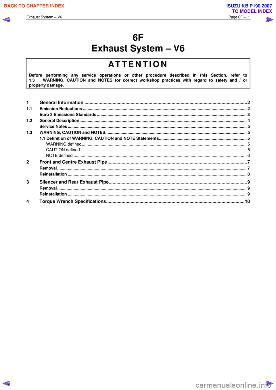 ISUZU KB P190 2007  Workshop Repair Manual Exhaust System – V6 Page 6F –  1 
 
6F 
Exhaust System – V6 
ATTENTION 
Before performing any service operations or other procedure described in this Section, refer to  
1.3  WARNING, CAUTION an