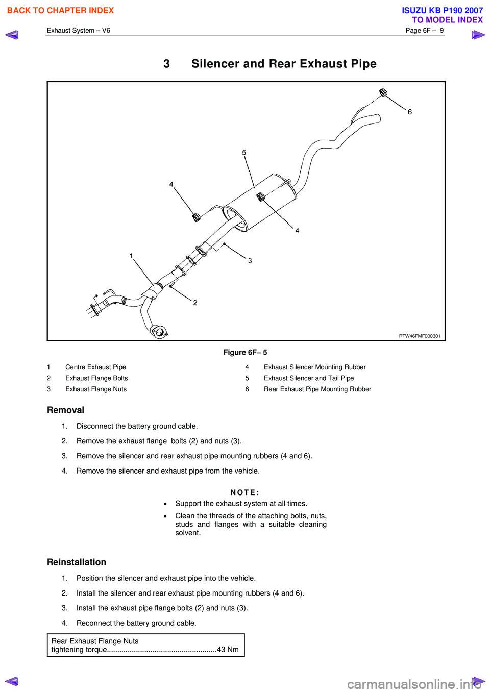 ISUZU KB P190 2007  Workshop Repair Manual Exhaust System – V6 Page 6F –  9 
 
3  Silencer and Rear Exhaust Pipe 
 
Figure 6F– 5 
1  Centre Exhaust Pipe  
2  Exhaust Flange Bolts 
3  Exhaust Flange Nuts  4  Exhaust Silencer Mounting Rubb