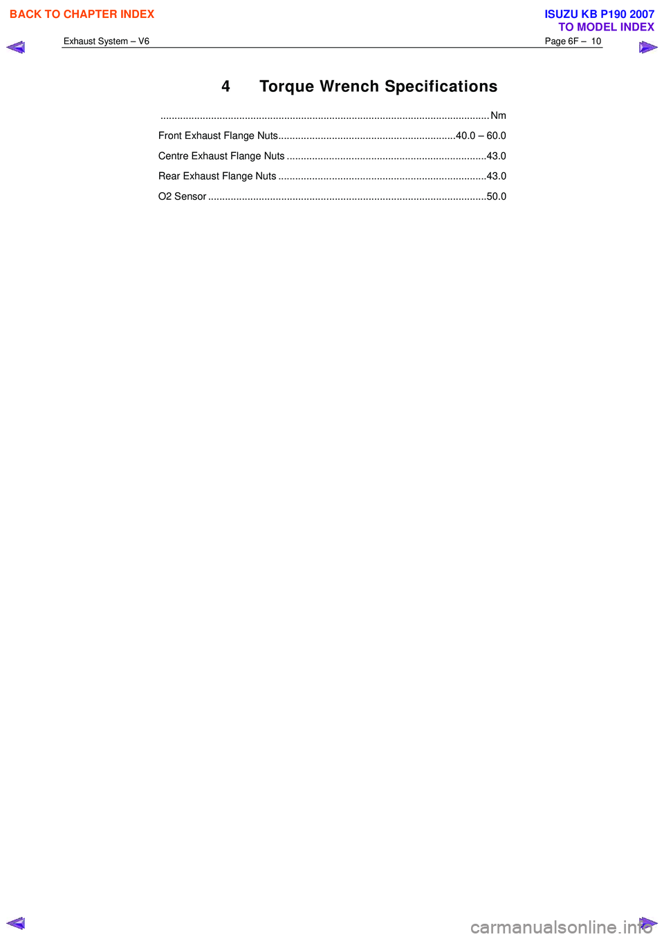 ISUZU KB P190 2007 Workshop Repair Manual Exhaust System – V6 Page 6F – 10
4 Torque Wrench Specifications
..................................................................................................................... Nm
Fron ISUZU KB P190 2007 Workshop Repair Manual Exhaust System – V6 Page 6F – 10
4 Torque Wrench Specifications
..................................................................................................................... Nm
Fron