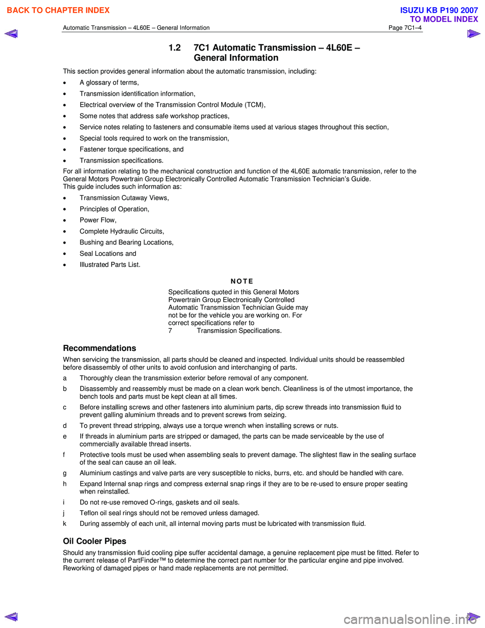 ISUZU KB P190 2007 Workshop Repair Manual Automatic Transmission – 4L60E – General Information Page 7C1–4
1.2 7C1 Automatic Transmission – 4L60E –
General Information
This section provides general information about the automatic ISUZU KB P190 2007 Workshop Repair Manual Automatic Transmission – 4L60E – General Information Page 7C1–4
1.2 7C1 Automatic Transmission – 4L60E –
General Information
This section provides general information about the automatic