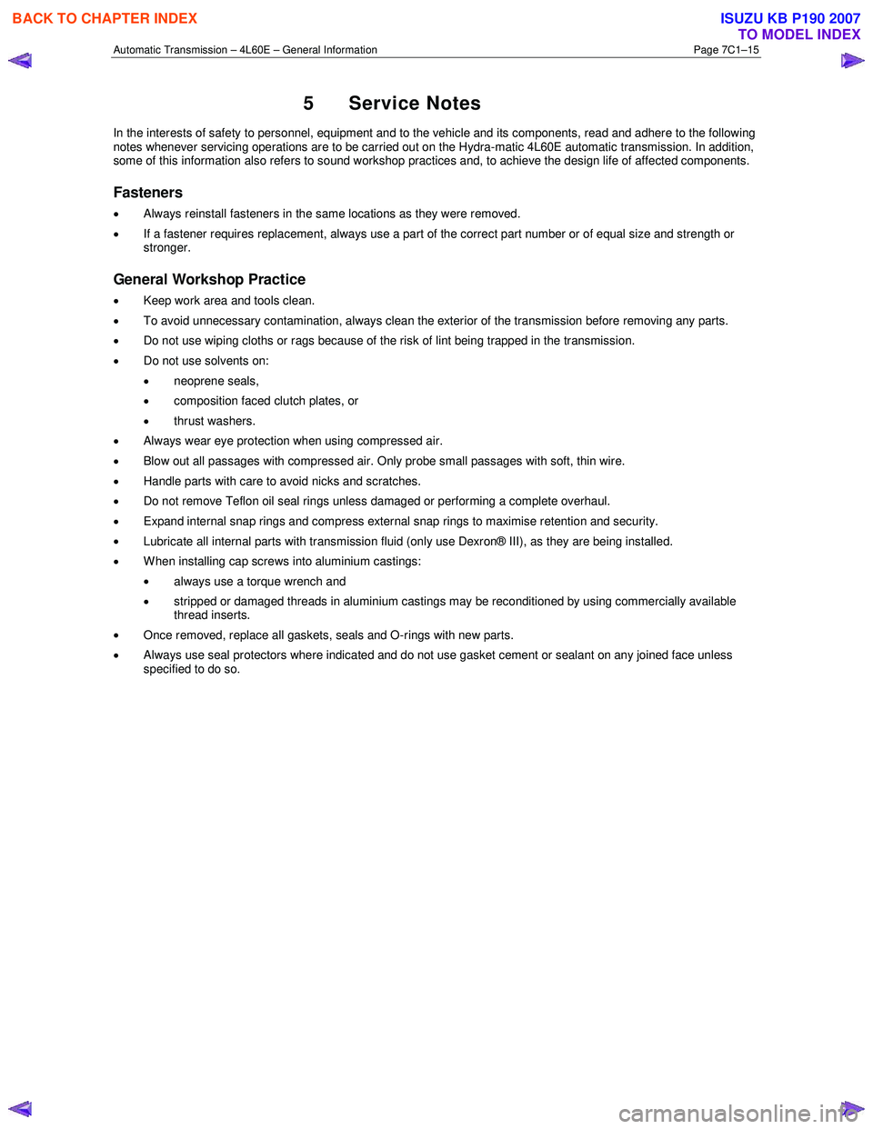 ISUZU KB P190 2007  Workshop Repair Manual Automatic Transmission – 4L60E – General Information Page 7C1–15 
5 Service Notes 
In the interests of safety to personnel, equipment and to the vehicle and its components, read and adhere to th