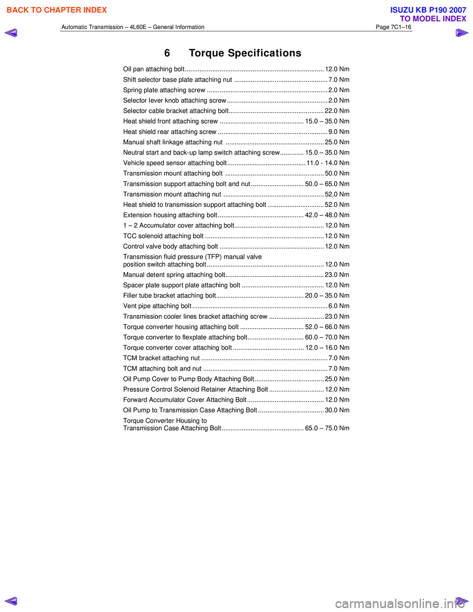 ISUZU KB P190 2007 Workshop Repair Manual Automatic Transmission – 4L60E – General Information Page 7C1–16
6 Torque Specifications
Oil pan attaching bolt ............................................................................ 12. ISUZU KB P190 2007 Workshop Repair Manual Automatic Transmission – 4L60E – General Information Page 7C1–16
6 Torque Specifications
Oil pan attaching bolt ............................................................................ 12.
