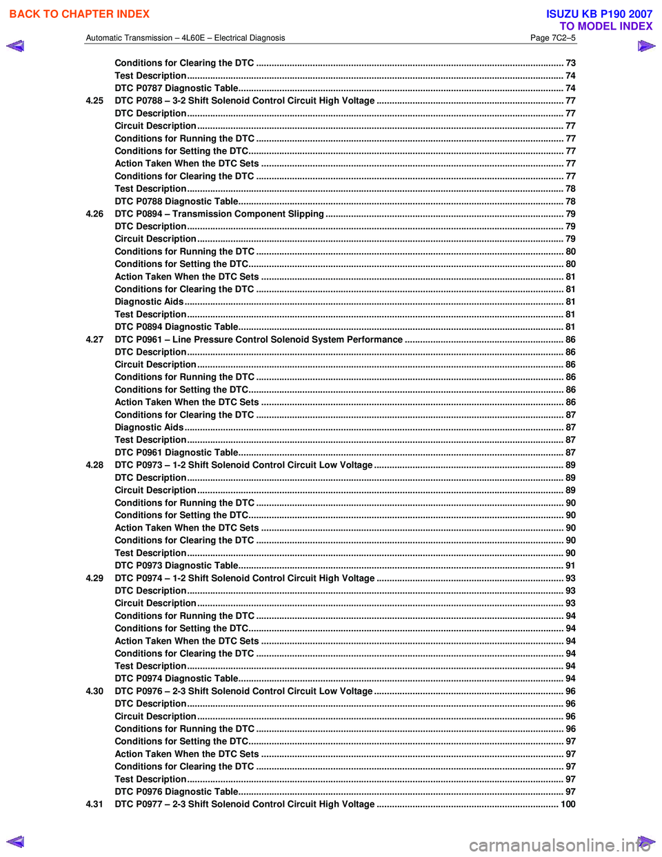 ISUZU KB P190 2007 Workshop Repair Manual Automatic Transmission – 4L60E – Electrical Diagnosis Page 7C2–5
Conditions for Clearing the DTC ............................................................................................... ISUZU KB P190 2007 Workshop Repair Manual Automatic Transmission – 4L60E – Electrical Diagnosis Page 7C2–5
Conditions for Clearing the DTC ...............................................................................................