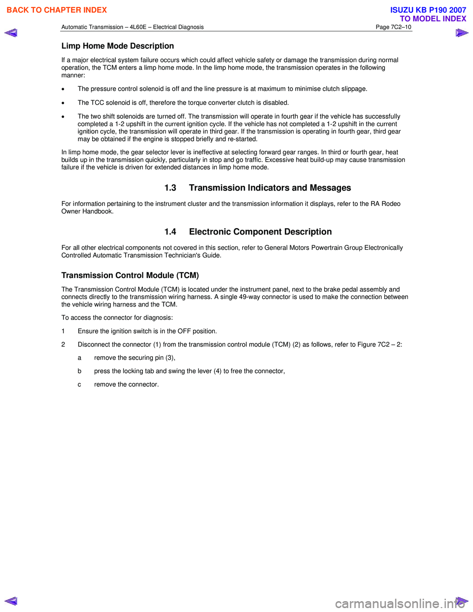 ISUZU KB P190 2007 Workshop Manual PDF Automatic Transmission – 4L60E – Electrical Diagnosis Page 7C2–10
Limp Home Mode Description
If a major electrical system failure occurs which could affect vehicle safety or damage the transm ISUZU KB P190 2007 Workshop Manual PDF Automatic Transmission – 4L60E – Electrical Diagnosis Page 7C2–10
Limp Home Mode Description
If a major electrical system failure occurs which could affect vehicle safety or damage the transm