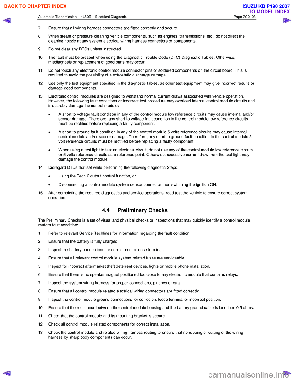 ISUZU KB P190 2007 Workshop Repair Manual Automatic Transmission – 4L60E – Electrical Diagnosis Page 7C2–28
7 Ensure that all wiring harness connectors are fitted correctly and secure.
8 W hen steam or pressure cleaning vehicle co ISUZU KB P190 2007 Workshop Repair Manual Automatic Transmission – 4L60E – Electrical Diagnosis Page 7C2–28
7 Ensure that all wiring harness connectors are fitted correctly and secure.
8 W hen steam or pressure cleaning vehicle co