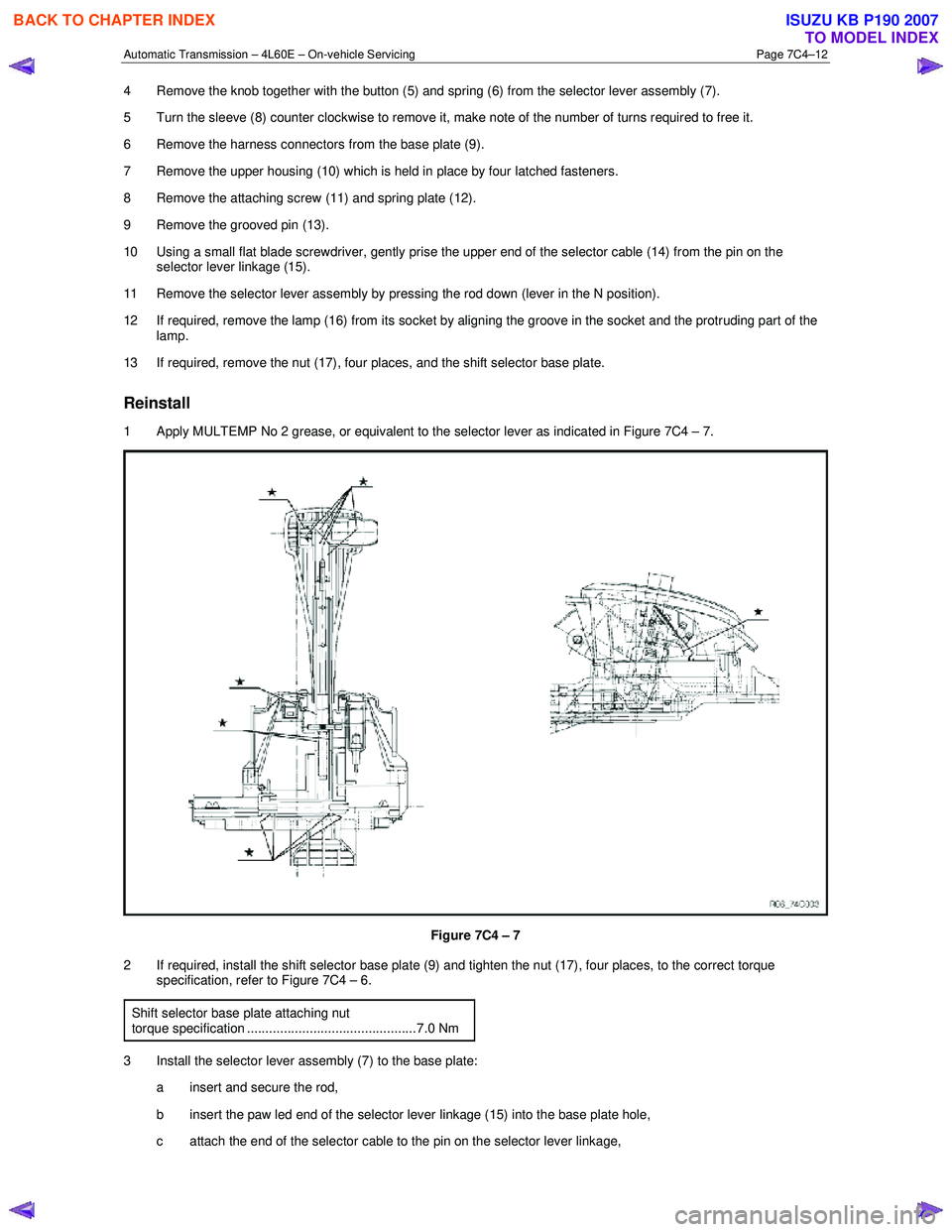ISUZU KB P190 2007 Workshop Repair Manual Automatic Transmission – 4L60E – On-vehicle Servicing Page 7C4–12
4 Remove the knob together with the button (5) and spring (6) from the selector lever assembly (7).
5 Turn the sleeve (8) c ISUZU KB P190 2007 Workshop Repair Manual Automatic Transmission – 4L60E – On-vehicle Servicing Page 7C4–12
4 Remove the knob together with the button (5) and spring (6) from the selector lever assembly (7).
5 Turn the sleeve (8) c