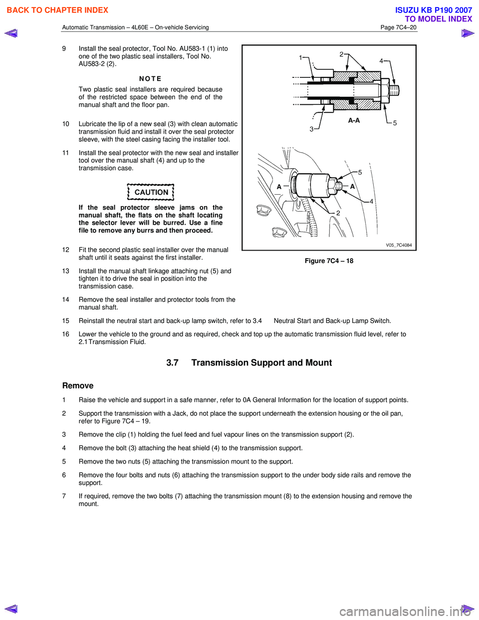 ISUZU KB P190 2007  Workshop Repair Manual Automatic Transmission – 4L60E – On-vehicle Servicing Page 7C4–20 
9  Install the seal protector, Tool No. AU583-1 (1) into 
one of the two plastic seal installers, Tool No.  
AU583-2 (2). 
NOTE