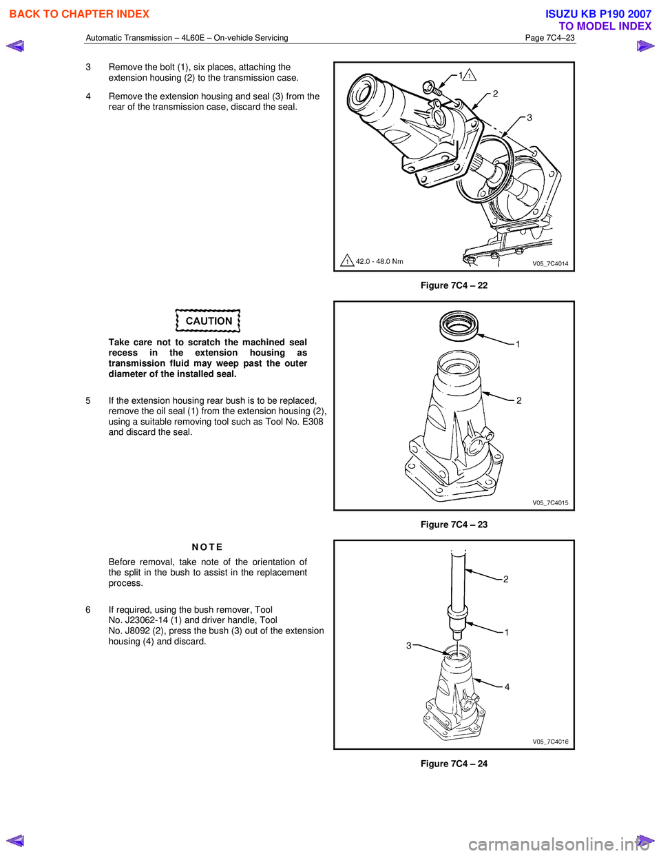 ISUZU KB P190 2007 Workshop Repair Manual Automatic Transmission – 4L60E – On-vehicle Servicing Page 7C4–23
3 Remove the bolt (1), six places, attaching the
extension housing (2) to the transmission case.
4 Remove the extension hou ISUZU KB P190 2007 Workshop Repair Manual Automatic Transmission – 4L60E – On-vehicle Servicing Page 7C4–23
3 Remove the bolt (1), six places, attaching the
extension housing (2) to the transmission case.
4 Remove the extension hou