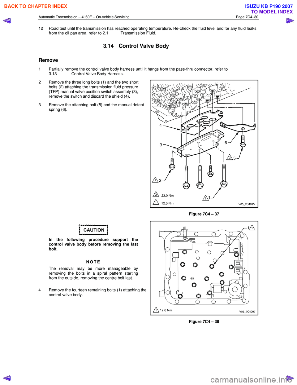 ISUZU KB P190 2007 Workshop Repair Manual Automatic Transmission – 4L60E – On-vehicle Servicing Page 7C4–30
12 Road test until the transmission has reached operating temperature. Re-check the fluid level and for any fluid leaks
from ISUZU KB P190 2007 Workshop Repair Manual Automatic Transmission – 4L60E – On-vehicle Servicing Page 7C4–30
12 Road test until the transmission has reached operating temperature. Re-check the fluid level and for any fluid leaks
from