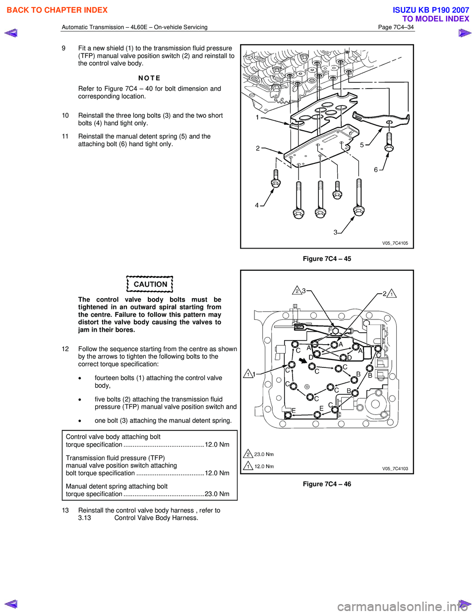 ISUZU KB P190 2007 Workshop Repair Manual Automatic Transmission – 4L60E – On-vehicle Servicing Page 7C4–34
9 Fit a new shield (1) to the transmission fluid pressure
(TFP) manual valve position switch (2) and reinstall to
the contr ISUZU KB P190 2007 Workshop Repair Manual Automatic Transmission – 4L60E – On-vehicle Servicing Page 7C4–34
9 Fit a new shield (1) to the transmission fluid pressure
(TFP) manual valve position switch (2) and reinstall to
the contr