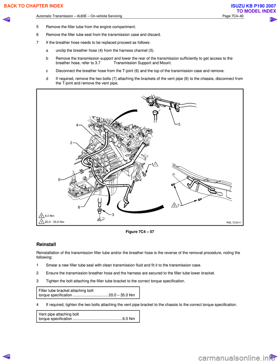 ISUZU KB P190 2007 Workshop Repair Manual Automatic Transmission – 4L60E – On-vehicle Servicing Page 7C4–40
5 Remove the filler tube from the engine compartment.
6 Remove the filler tube seal from the transmission case and discard. ISUZU KB P190 2007 Workshop Repair Manual Automatic Transmission – 4L60E – On-vehicle Servicing Page 7C4–40
5 Remove the filler tube from the engine compartment.
6 Remove the filler tube seal from the transmission case and discard.