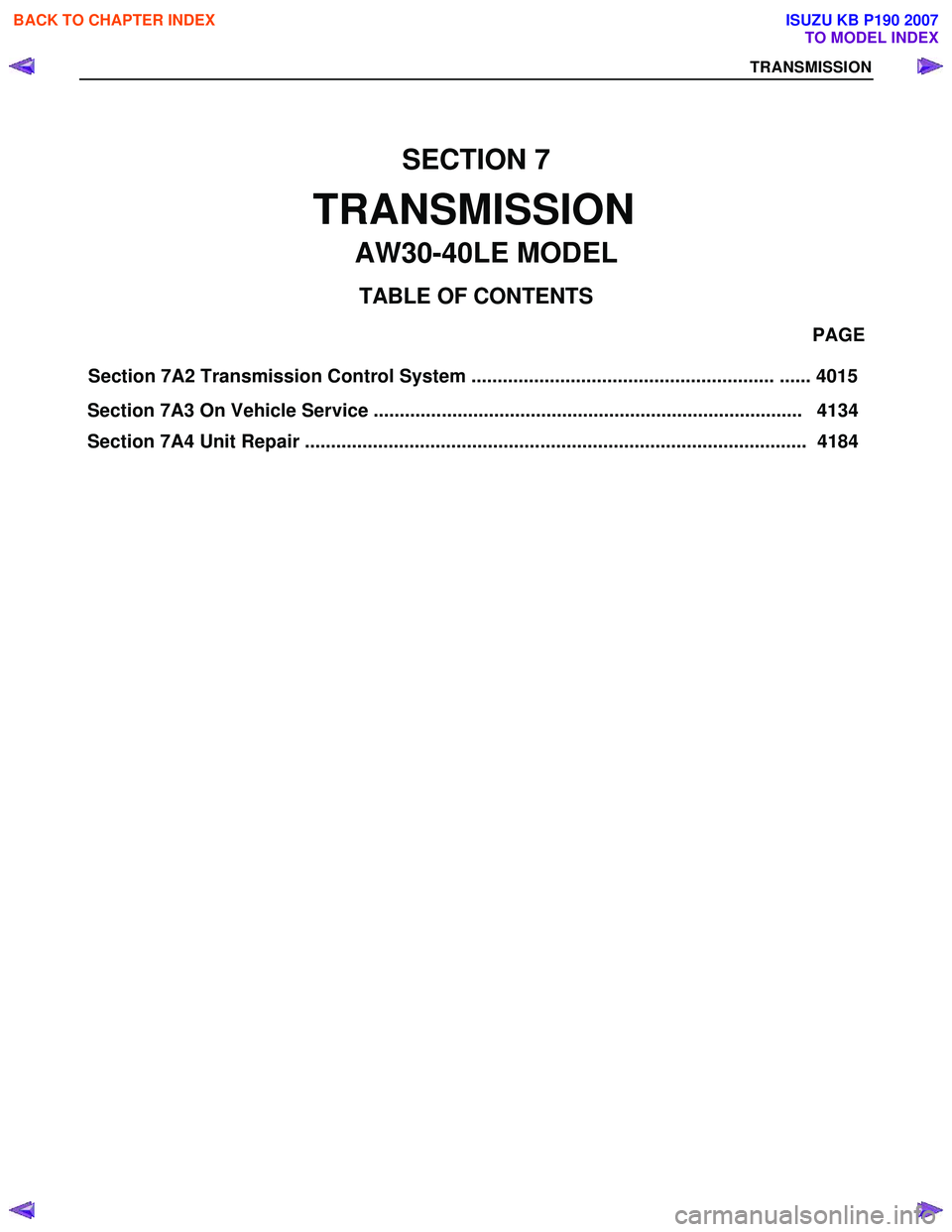 ISUZU KB P190 2007 Workshop Repair Manual Section 7A2 Transmission Control System .......................................................... ...... 4015 PAGE
Section 7A3 On ISUZU KB P190 2007 Workshop Repair Manual Section 7A2 Transmission Control System .......................................................... ...... 4015 PAGE
Section 7A3 On