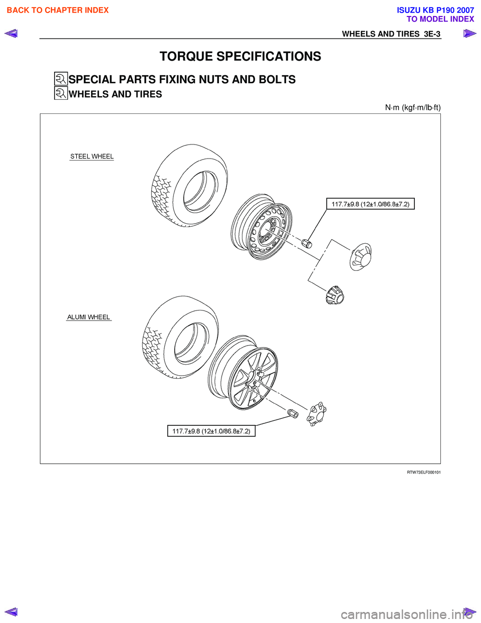 ISUZU KB P190 2007  Workshop User Guide WHEELS AND TIRES  3E-3 
TORQUE SPECIFICATIONS 
 SPECIAL PARTS FIXING NUTS AND BOLTS 
 WHEELS AND TIRES 
N⋅m (kgf ⋅m/lb ⋅ft) 
 
  
  
 
 
 
RTW 73ELF000101 
  
 
 
BACK TO CHAPTER INDEX
TO MODEL 