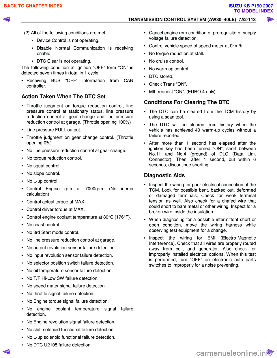 ISUZU KB P190 2007 Workshop Repair Manual TRANSMISSION CONTROL SYSTEM (AW30–40LE) 7A2-113
(2) All of the following conditions are met.
• Device Control is not operating.
• Disable Normal Communication is receiving
enable.
• ISUZU KB P190 2007 Workshop Repair Manual TRANSMISSION CONTROL SYSTEM (AW30–40LE) 7A2-113
(2) All of the following conditions are met.
• Device Control is not operating.
• Disable Normal Communication is receiving
enable.
•