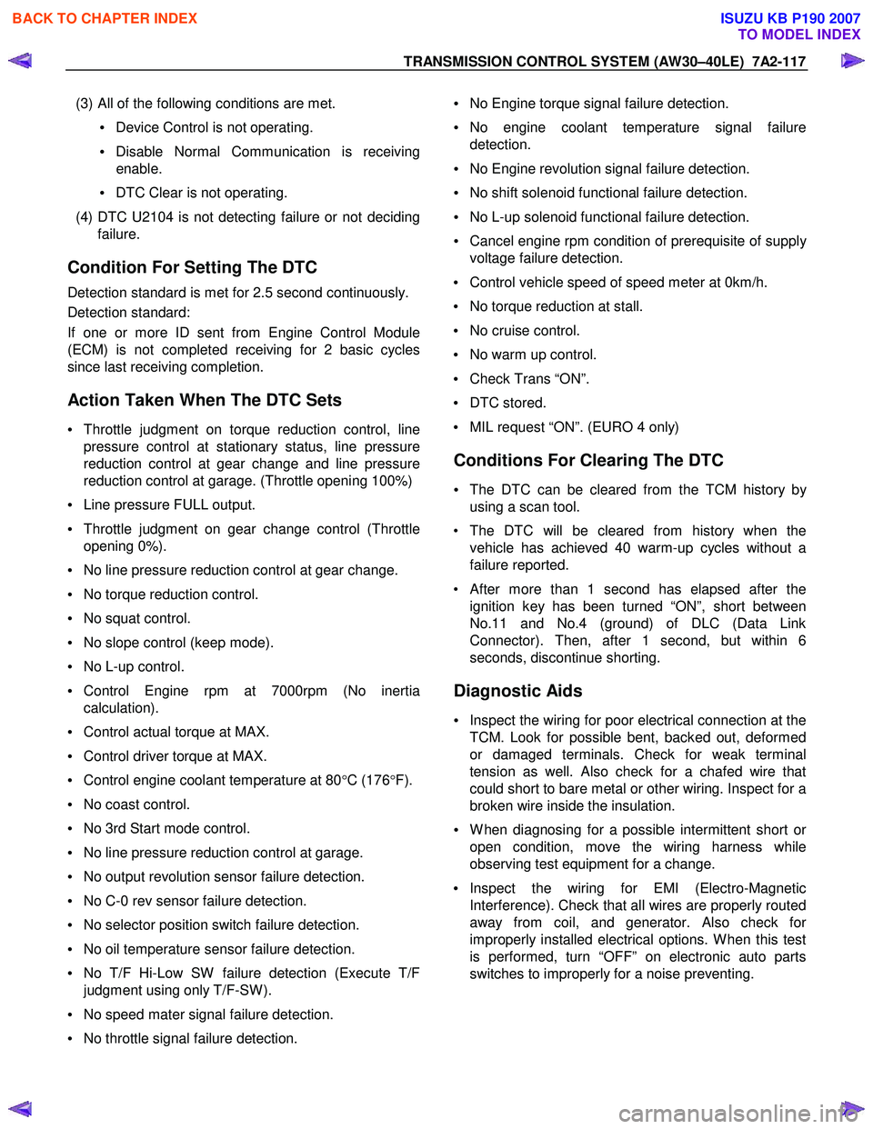 ISUZU KB P190 2007 Workshop Repair Manual TRANSMISSION CONTROL SYSTEM (AW30–40LE) 7A2-117
(3) All of the following conditions are met.
• Device Control is not operating.
• Disable Normal Communication is receiving
enable.
• ISUZU KB P190 2007 Workshop Repair Manual TRANSMISSION CONTROL SYSTEM (AW30–40LE) 7A2-117
(3) All of the following conditions are met.
• Device Control is not operating.
• Disable Normal Communication is receiving
enable.
•