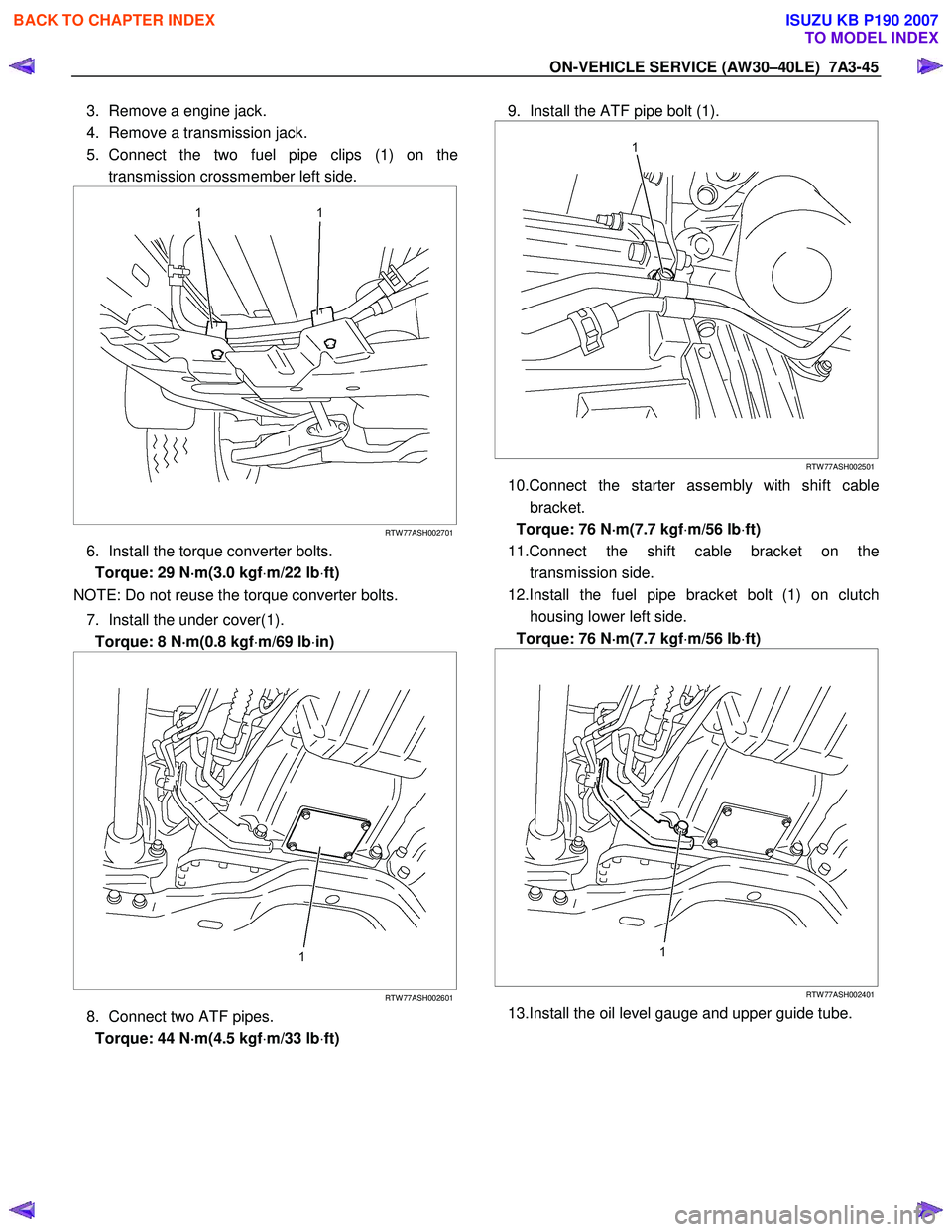 ISUZU KB P190 2007  Workshop Repair Manual ON-VEHICLE SERVICE (AW30–40LE)  7A3-45 
3.  Remove a engine jack.  
4.  Remove a transmission jack. 
5. Connect the two fuel pipe clips (1) on the transmission crossmember left side. 
 
 
 
 
RTW 77