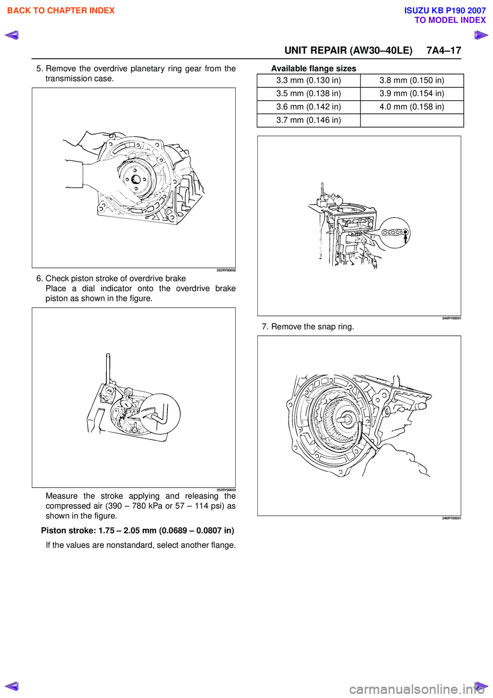 ISUZU KB P190 2007  Workshop Repair Manual UNIT REPAIR (AW30–40LE) 7A4–17
5. Remove the overdrive planetary ring gear from thetransmission case.
252RY00002
6. Check piston stroke of overdrive brakePlace a dial indicator onto the overdrive 