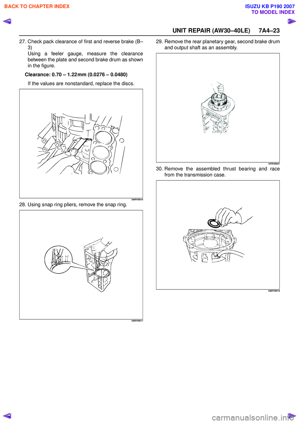 ISUZU KB P190 2007  Workshop Repair Manual UNIT REPAIR (AW30–40LE) 7A4–23
27. Check pack clearance of first and reverse brake (B–
3) 
Using a feeler gauge, measure the clearance
between the plate and second brake drum as shown
in the fig