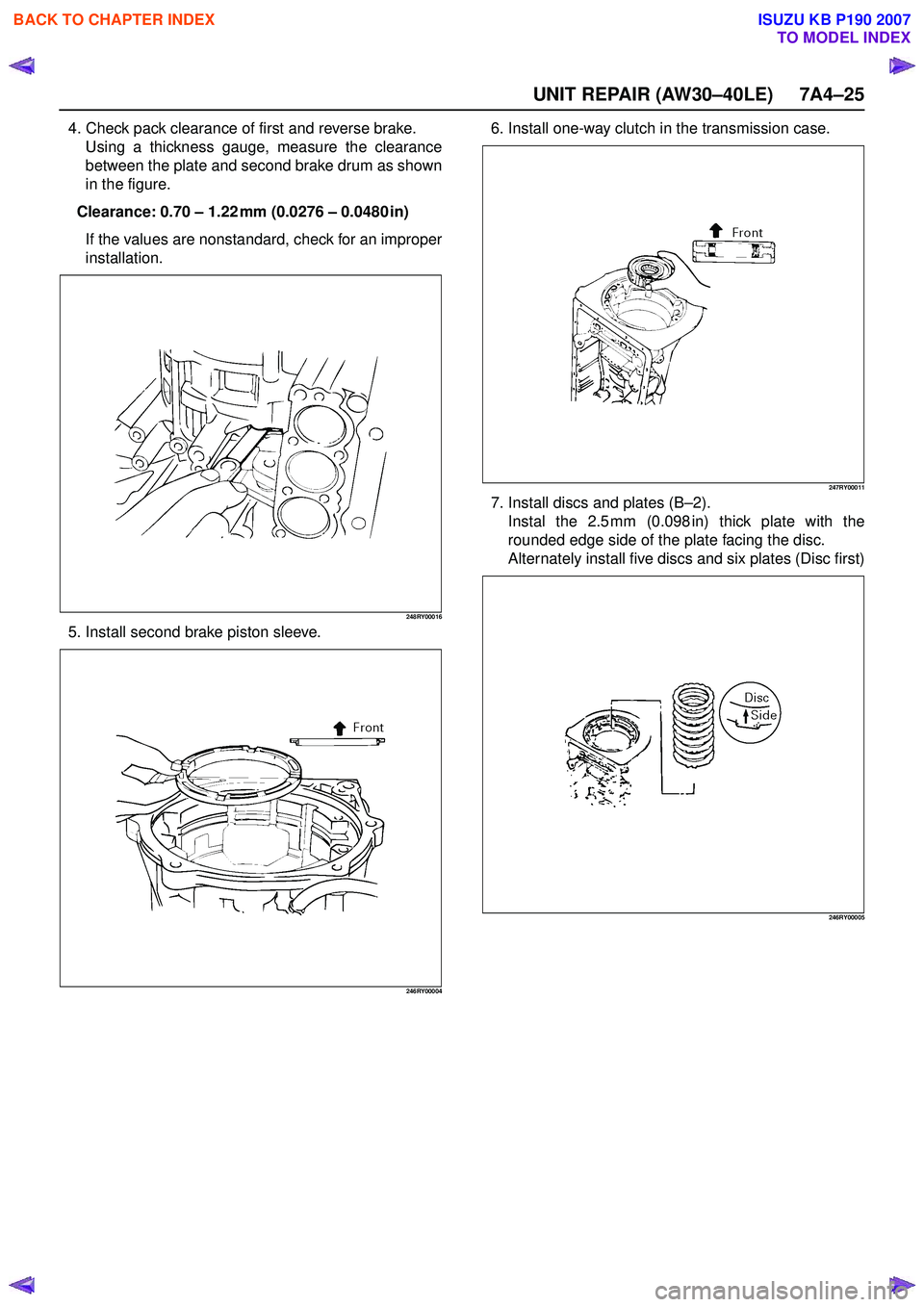 ISUZU KB P190 2007  Workshop Repair Manual UNIT REPAIR (AW30–40LE) 7A4–25
4. Check pack clearance of first and reverse brake.Using a thickness gauge, measure the clearance 
between the plate and second brake drum as shown
in the figure.
Cl