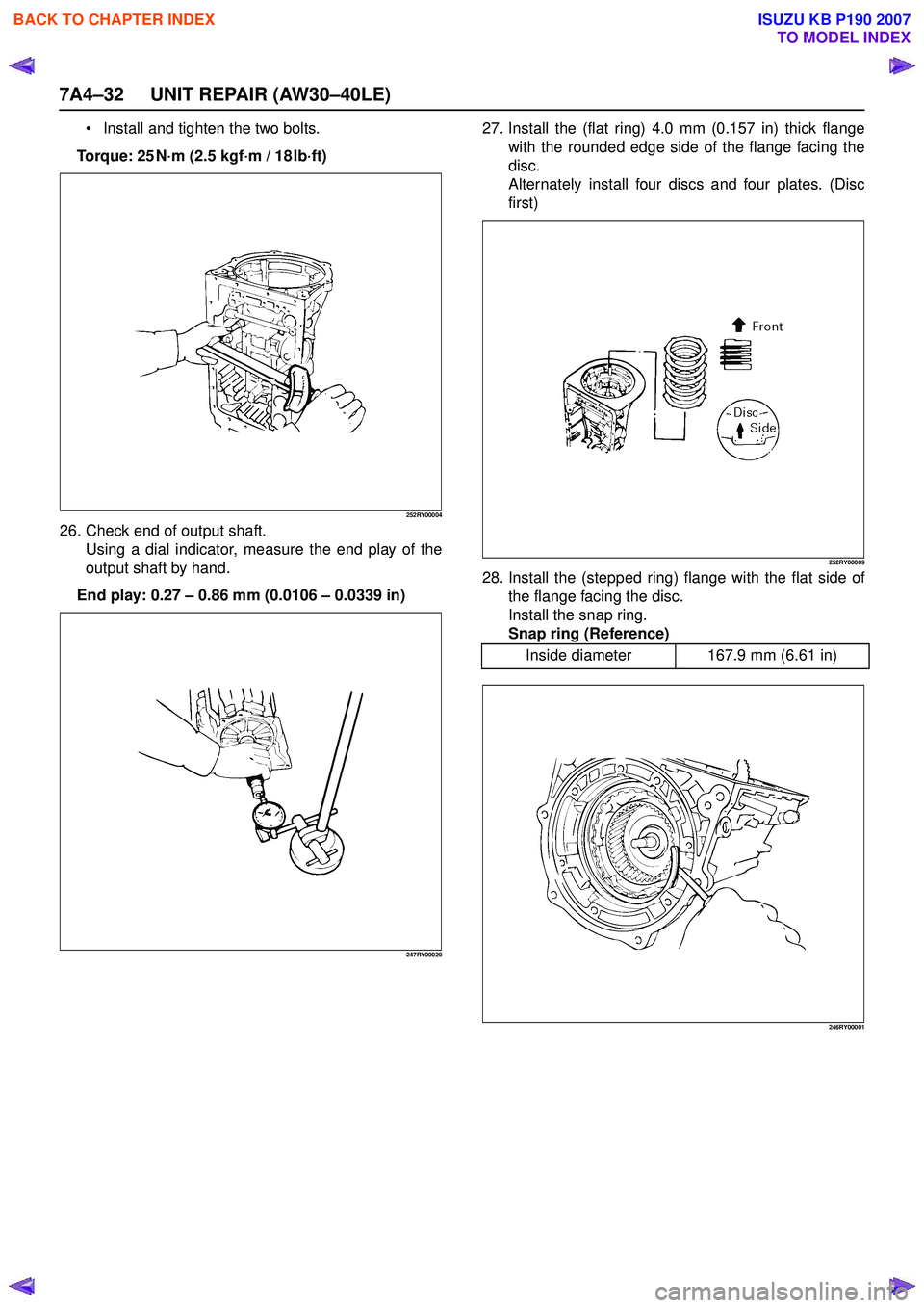 ISUZU KB P190 2007  Workshop Repair Manual 7A4–32 UNIT REPAIR (AW30–40LE)
Install and tighten the two bolts.
Torque: 25 N ·m (2.5 kgf ·m / 18 lb ·ft)
252RY00004
26. Check end of output shaft.
Using a dial indicator, measure the end pla