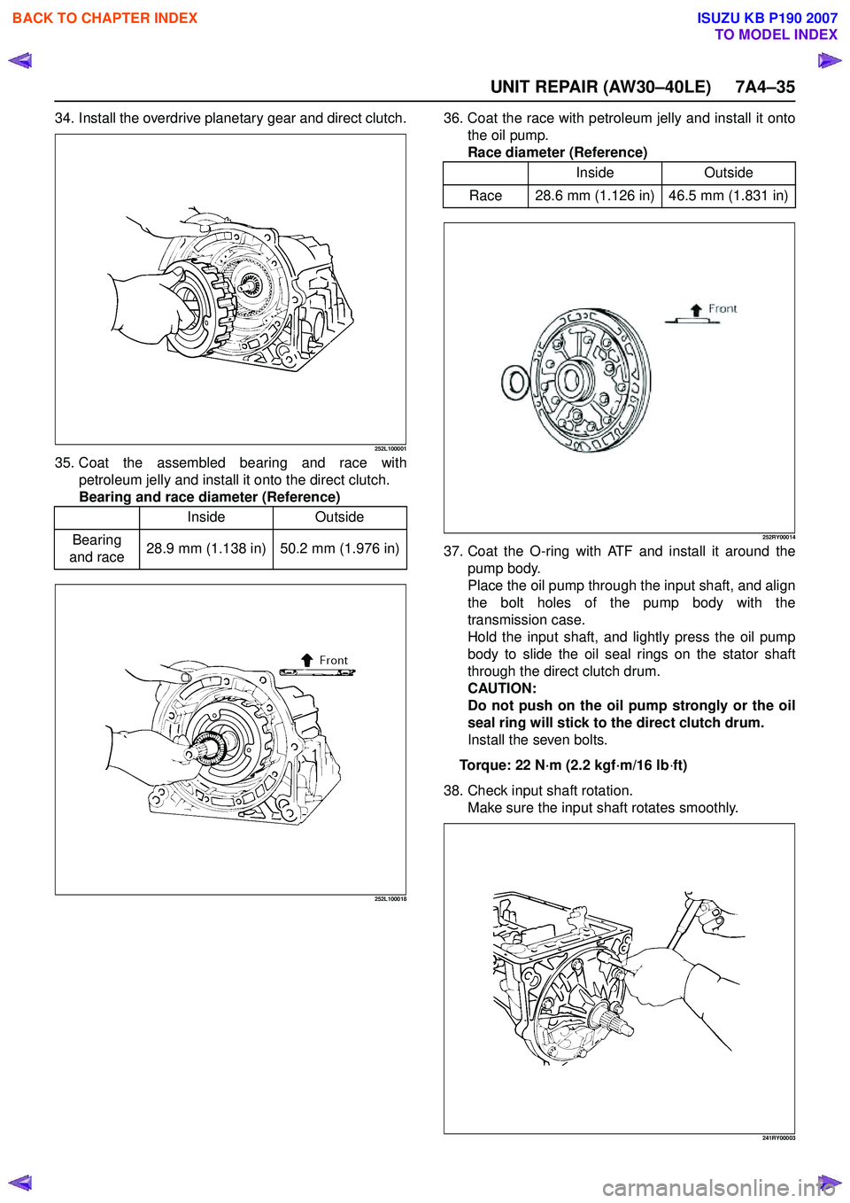 ISUZU KB P190 2007  Workshop Repair Manual UNIT REPAIR (AW30–40LE) 7A4–35
34. Install the overdrive planetary gear and direct clutch.
252L100001
35. Coat the assembled bearing and race withpetroleum jelly and install it onto the direct clu
