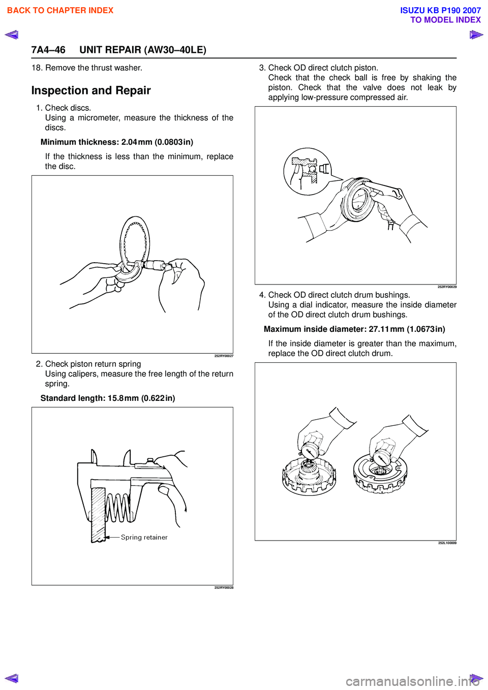 ISUZU KB P190 2007  Workshop Repair Manual 7A4–46 UNIT REPAIR (AW30–40LE)
18. Remove the thrust washer.
Inspection and Repair
1. Check discs.Using a micrometer, measure the thickness of the 
discs.
Minimum thickness: 2.04 mm (0.0803 in) If