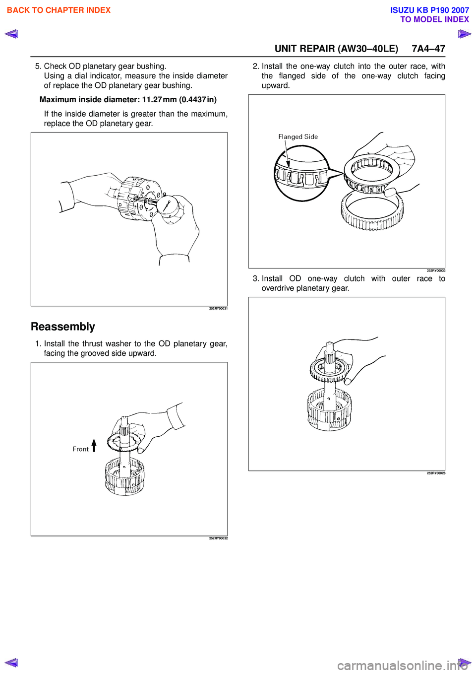 ISUZU KB P190 2007  Workshop Repair Manual UNIT REPAIR (AW30–40LE) 7A4–47
5. Check OD planetary gear bushing.Using a dial indicator, measure the inside diameter 
of replace the OD planetary gear bushing.
Maximum inside diameter: 11.27 mm (