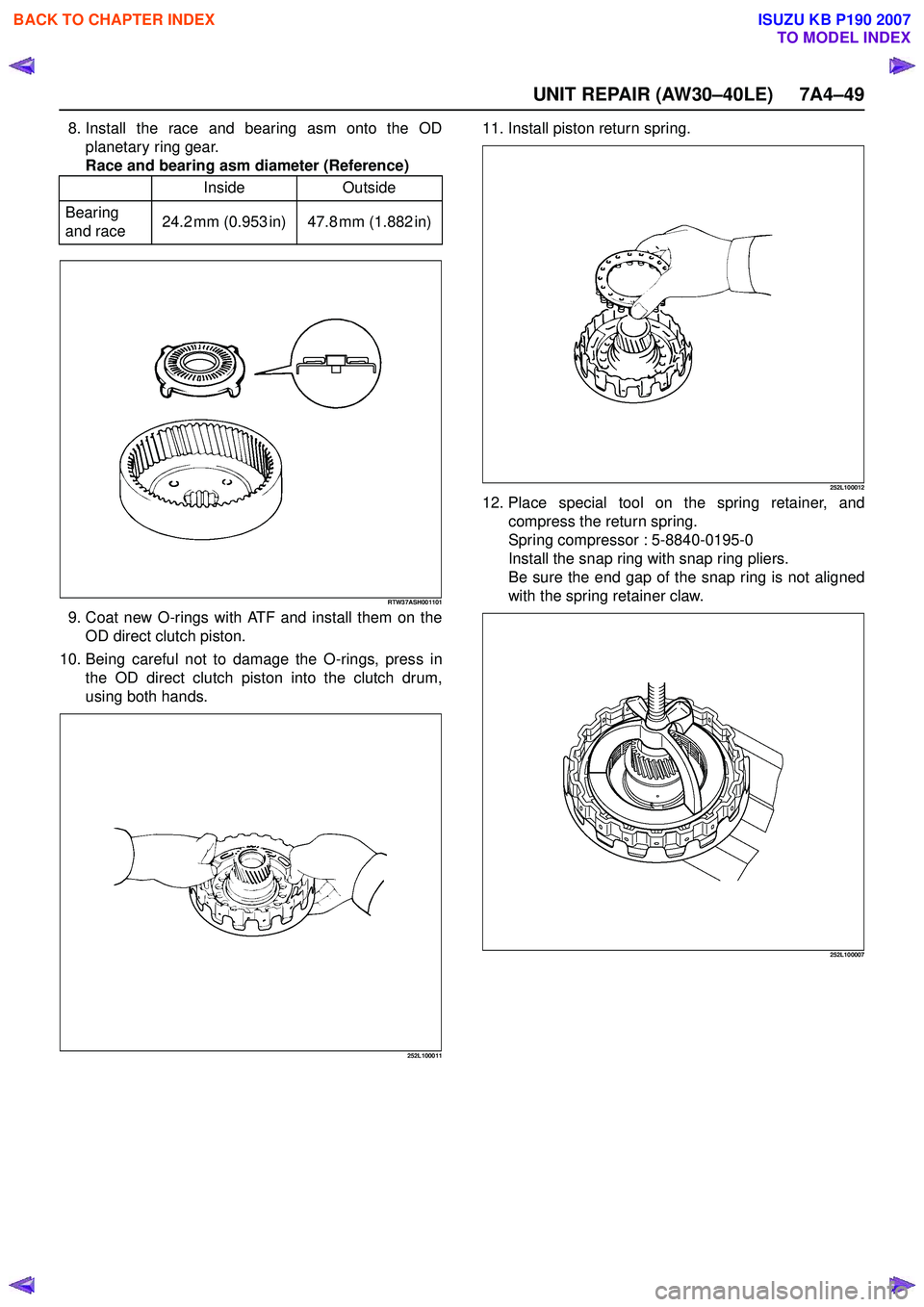 ISUZU KB P190 2007  Workshop Repair Manual UNIT REPAIR (AW30–40LE) 7A4–49
8. Install the race and bearing asm onto the ODplanetary ring gear. 
Race and bearing asm diameter (Reference)
RTW37ASH001101
9. Coat new O-rings with ATF and instal