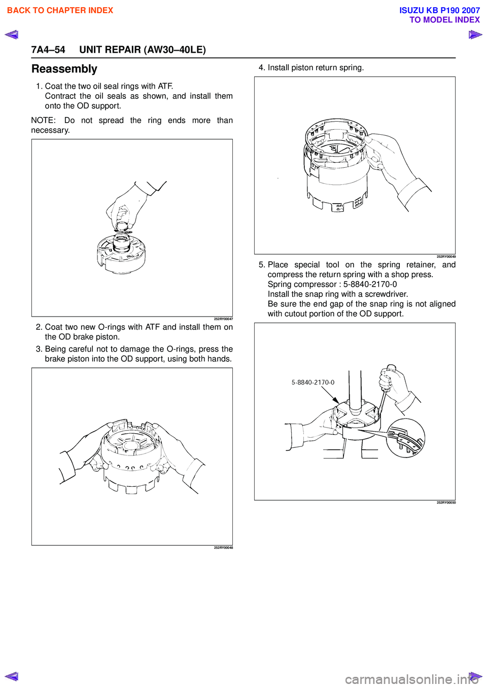 ISUZU KB P190 2007  Workshop Repair Manual 7A4–54 UNIT REPAIR (AW30–40LE)
Reassembly
1. Coat the two oil seal rings with ATF.Contract the oil seals as shown, and install them 
onto the OD support.
NOTE:  Do not spread the ring ends more th