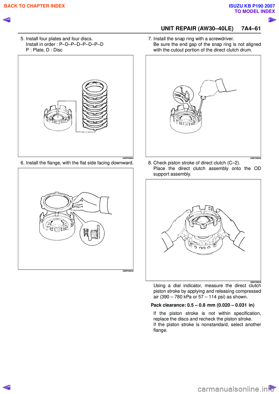 ISUZU KB P190 2007  Workshop Repair Manual UNIT REPAIR (AW30–40LE) 7A4–61
5. Install four plates and four discs.Install in order : P –D –P –D –P –D –P –D
P : Plate, D : Disc
248RY00062
6. Install the flange, with the flat sid