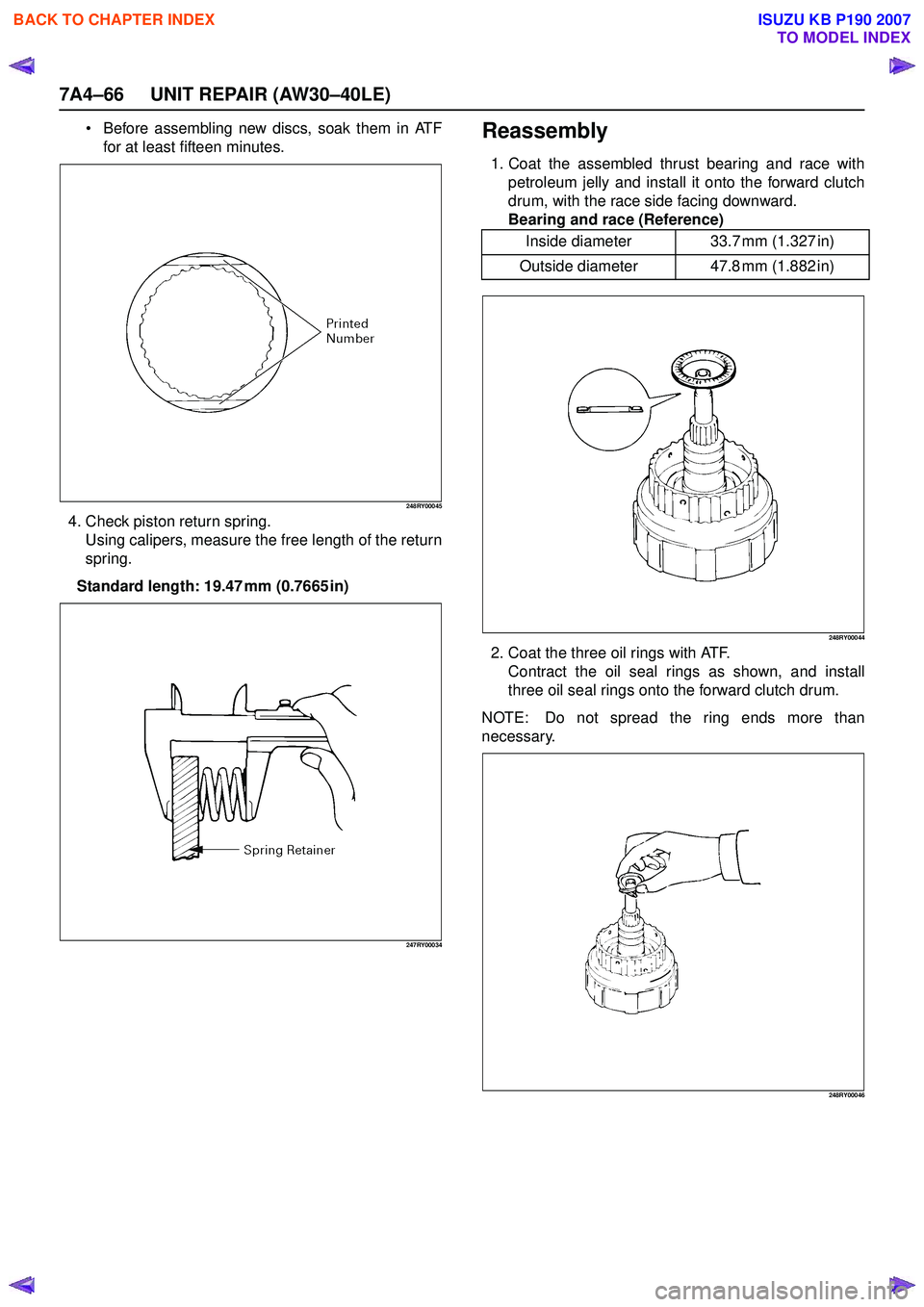 ISUZU KB P190 2007  Workshop Repair Manual 7A4–66 UNIT REPAIR (AW30–40LE)
Before assembling new discs, soak them in ATF 
for at least fifteen minutes.
248RY00045
4. Check piston return spring. Using calipers, measure the free length of th