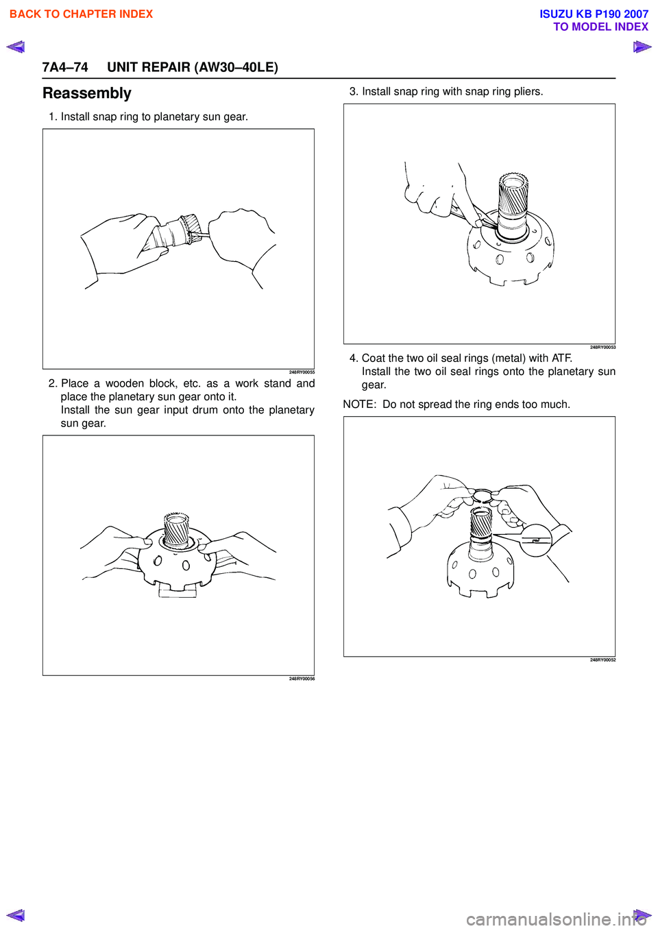 ISUZU KB P190 2007  Workshop Repair Manual 7A4–74 UNIT REPAIR (AW30–40LE)
Reassembly
1. Install snap ring to planetary sun gear.
248RY00055
2. Place a wooden block, etc. as a work stand andplace the planetary sun gear onto it. 
Install the