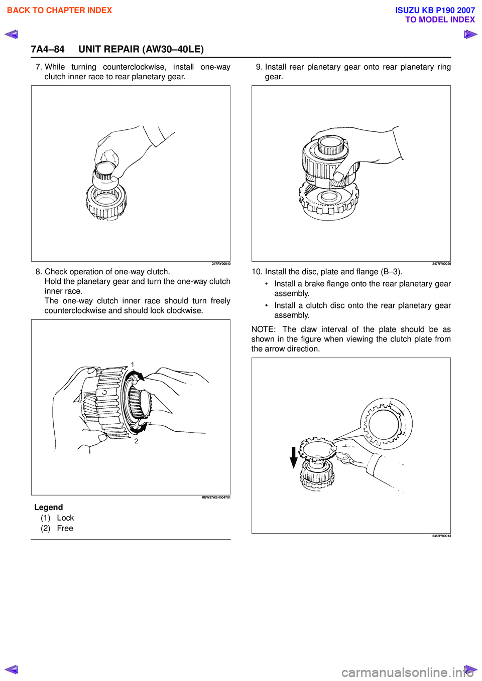 ISUZU KB P190 2007  Workshop Repair Manual 7A4–84 UNIT REPAIR (AW30–40LE)
7. While turning counterclockwise, install one-wayclutch inner race to rear planetary gear.
247RY00040
8. Check operation of one-way clutch.Hold the planetary gear a