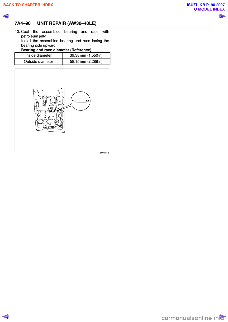 ISUZU KB P190 2007  Workshop Repair Manual 7A4–90 UNIT REPAIR (AW30–40LE)
10. Coat the assembled bearing and race withpetroleum jelly. 
Install the assembled bearing and race facing the
bearing side upward.
Bearing and race diameter (Refer
