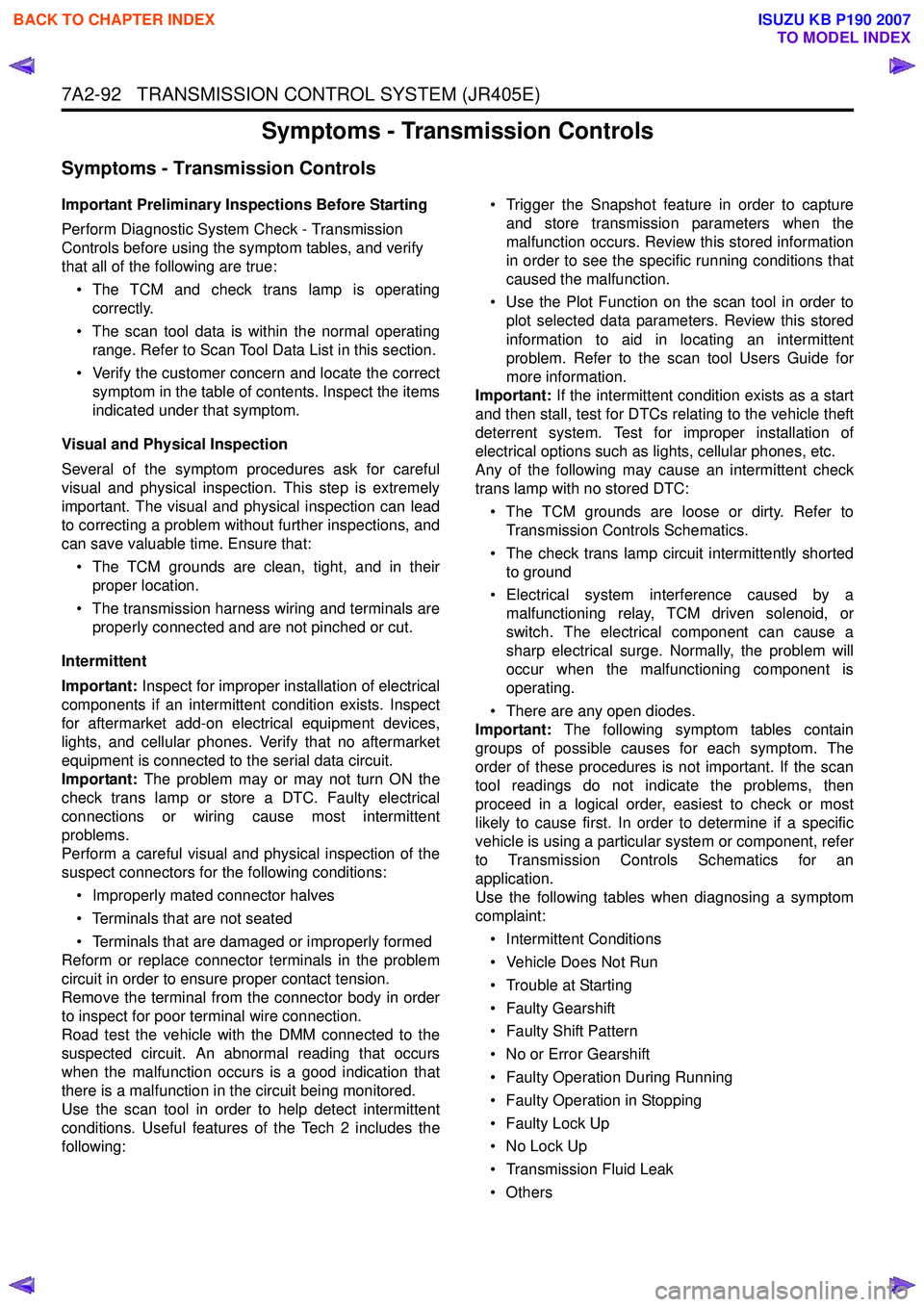 ISUZU KB P190 2007 Workshop Repair Manual 7A2-92 TRANSMISSION CONTROL SYSTEM (JR405E)
Symptoms - Transmission Controls
Symptoms - Transmission Controls
Important Preliminary Inspections Before Starting
Perform Diagnostic System Check - Tra ISUZU KB P190 2007 Workshop Repair Manual 7A2-92 TRANSMISSION CONTROL SYSTEM (JR405E)
Symptoms - Transmission Controls
Symptoms - Transmission Controls
Important Preliminary Inspections Before Starting
Perform Diagnostic System Check - Tra