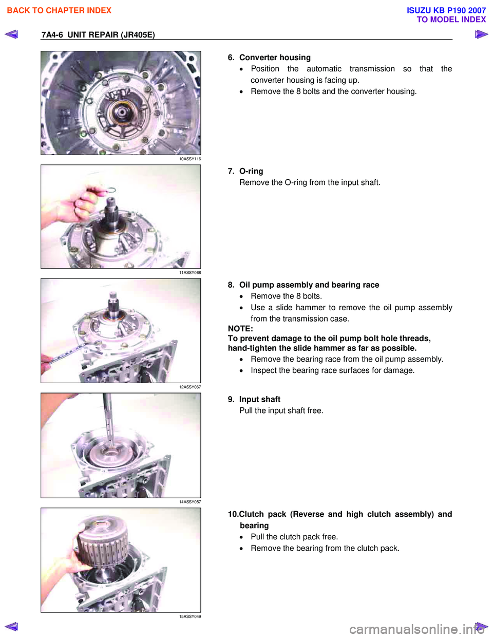 ISUZU KB P190 2007  Workshop Repair Manual 7A4-6  UNIT REPAIR (JR405E) 
 
10ASSY116 
  
  6. Converter housing 
• Position the automatic transmission so that the
converter housing is facing up. 
•   Remove the 8 bolts and the converter hou