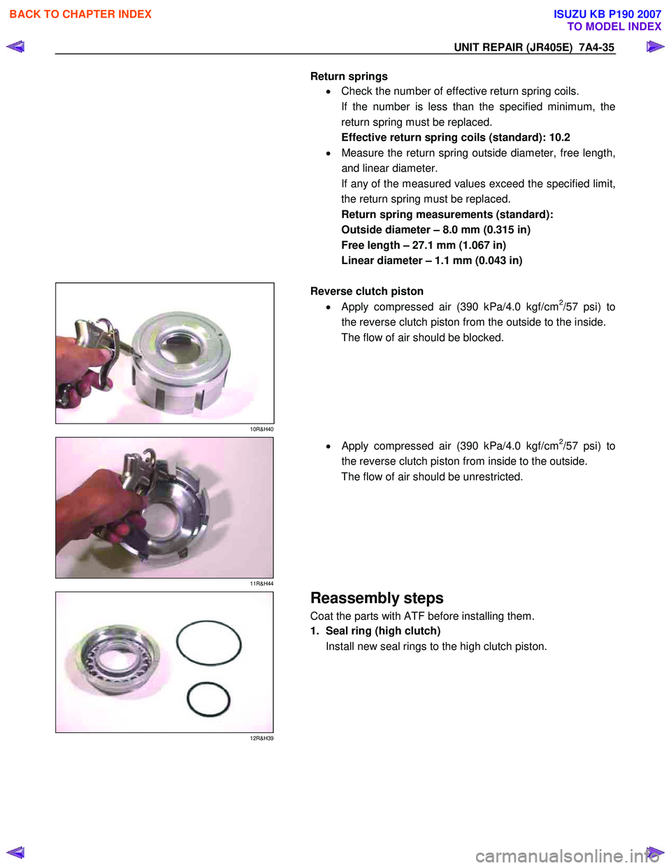 ISUZU KB P190 2007  Workshop Repair Manual UNIT REPAIR (JR405E)  7A4-35 
Return springs •  Check the number of effective return spring coils. 
If the number is less than the specified minimum, the  
return spring must be replaced. 
Effective